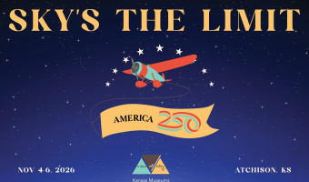 Image of an ombre sky from dark blue at the bottom to black at the top dotted with stars and a red and turquoise single propeller plane with "Sky's The Limit" and "America 250" along with "November 4-6, 2026" the KMA logo and "Atchison, KS"